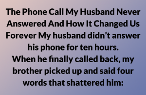 The Phone Call My Husband Never Answered — And How It Changed Us Forever